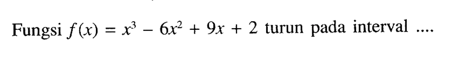 Fungsi  f(x)=x^3-6x^2+9x+2 turun pada interval....