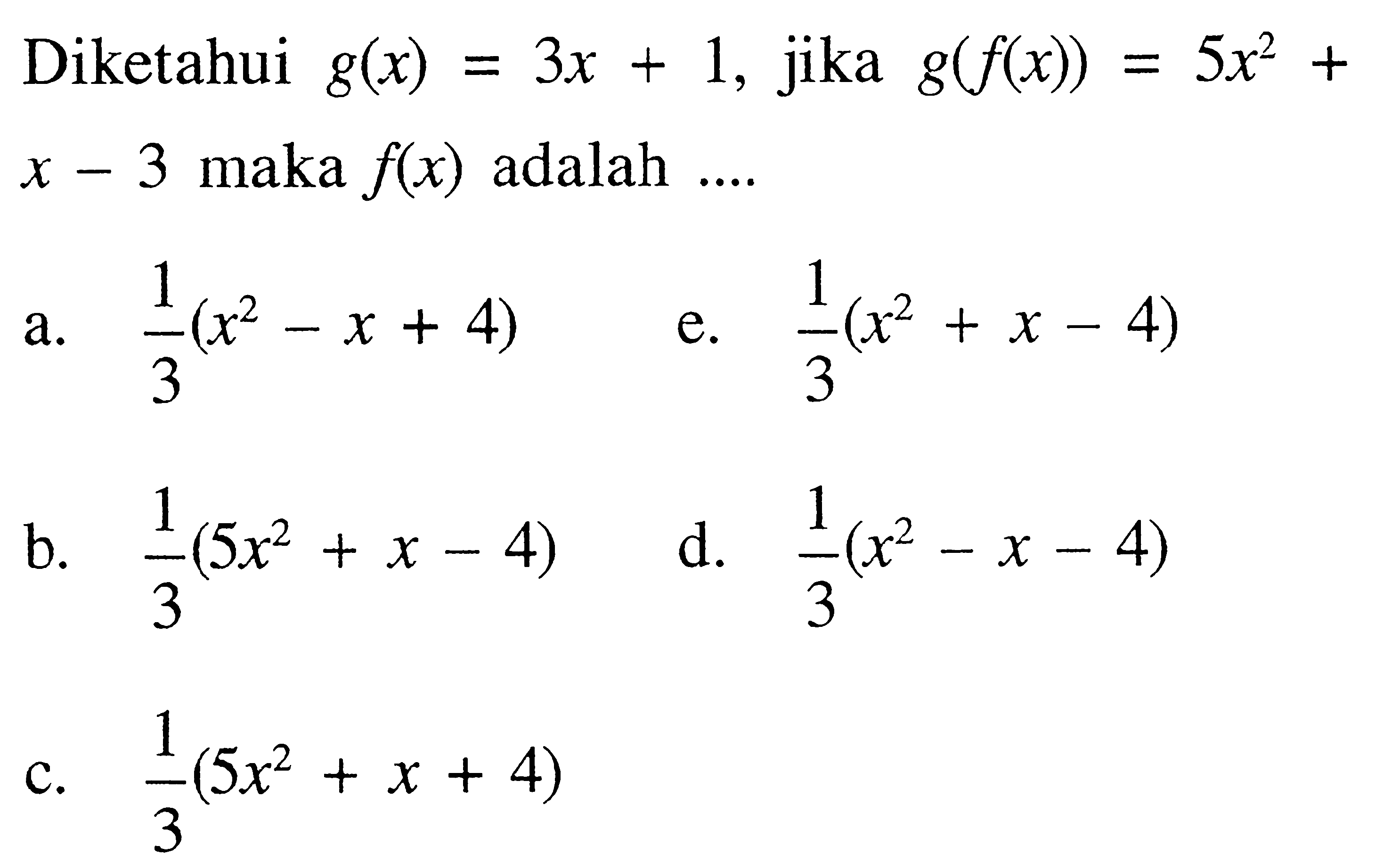 Diketahui g(x)=3x+1, jika g(f(x))=5x^2+x-3 maka f(x) adalah ....