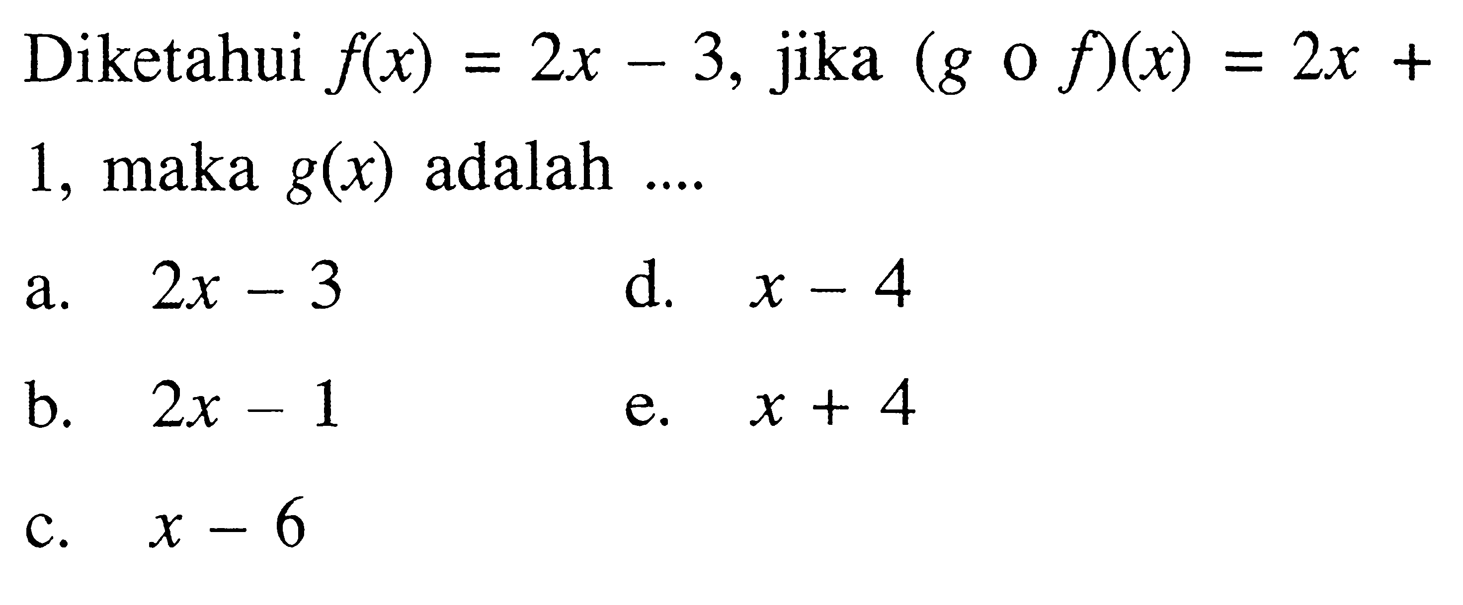 Diketahui f(x)=2x-3, jika (gof)(x)=2x+1, maka g(x) adalah ....