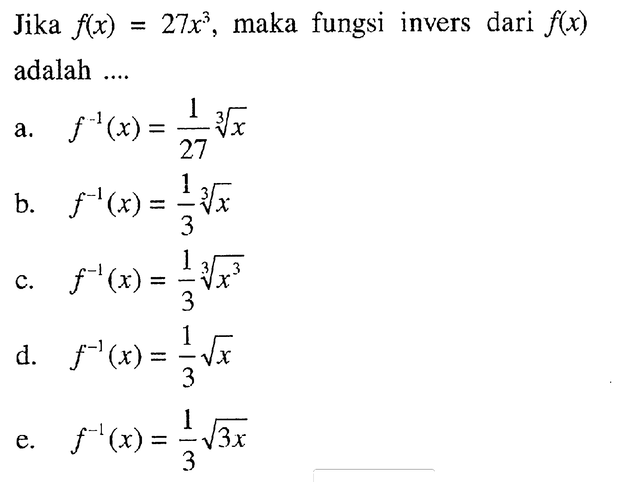 Jika  f(x)=27 x^3, maka fungsi invers dari f(x) adalah ....