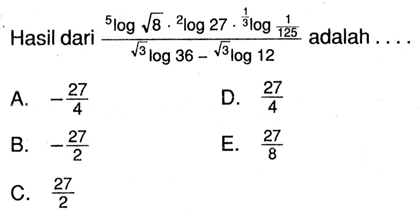 Hasil dari 5log akar(8) . 2 log 27 . 1/3 log 1/125 adalah ....
