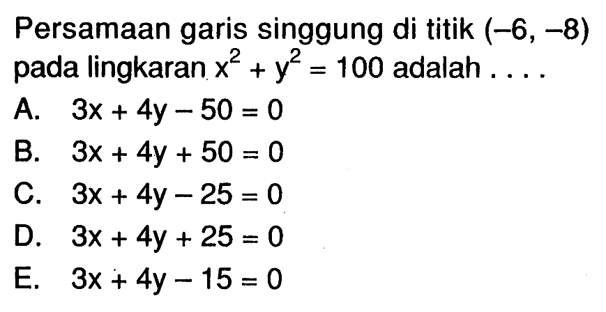 Persamaan garis singgung di titik  (-6,-8)  pada lingkaran  x^2+y^2=100  adalah  .... 