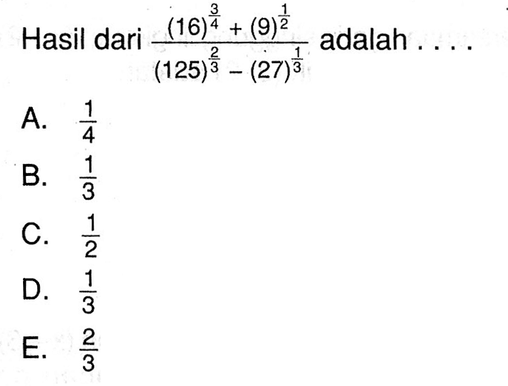 Hasil dari ((16)^(3/4)+(9)^(1/2)/((125)^(2/3)-(27)^(1/3)) adalah....