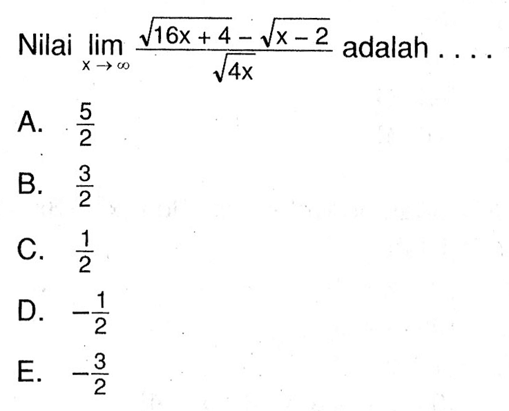 Nilai limit mendekati tak hingga (akar(16x+4)-akar(x-2))/akar(4x) adalah...