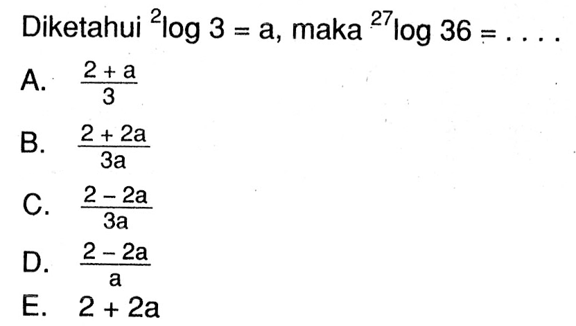 Diketahui 2log3=a, maka 27log36=