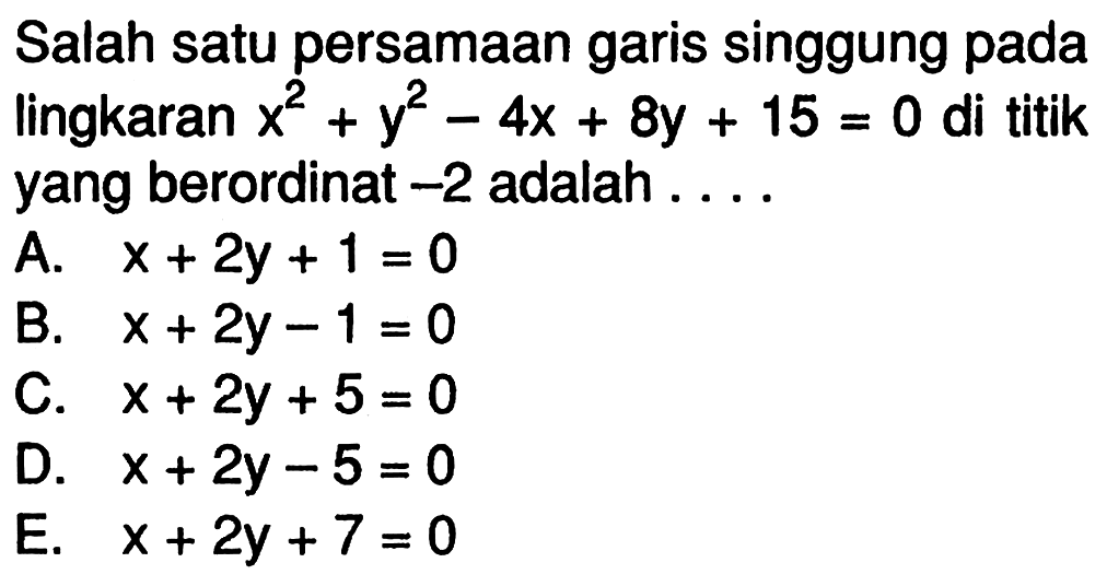 Salah satu persamaan garis singgung pada lingkaran  x^2+y^2-4x+8y+15=0  di titik yang berordinat  -2  adalah ....
