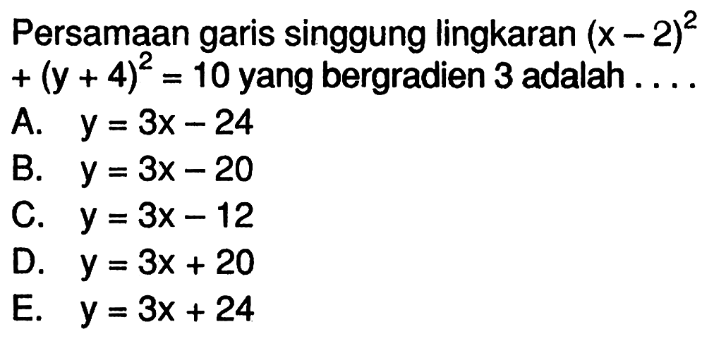 Persamaan garis singgung lingkaran (x-2)^2+(y+4)^2=10 yang bergradien 3 adalah... 