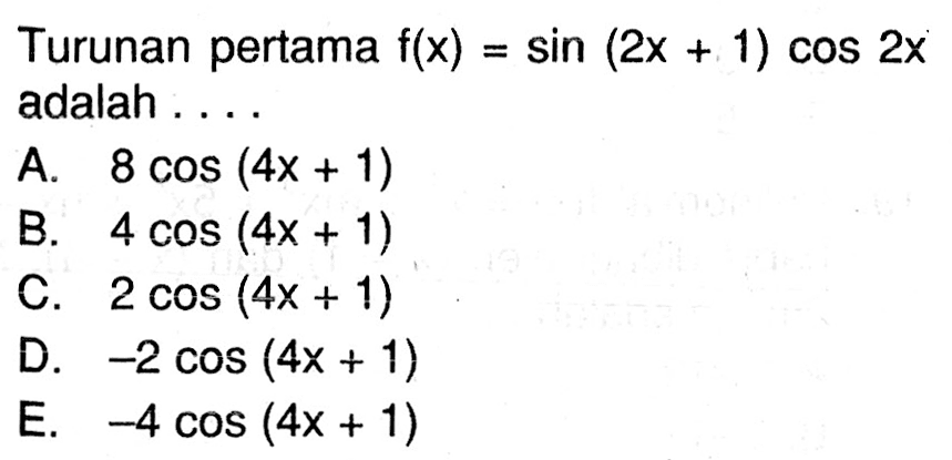 Turunan pertama f(x) = sin(2x+1) cos 2x adalah....