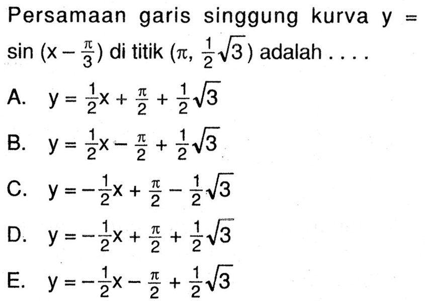 Persamaan garis singgung kurva y=sin(x-pi/3) di titik (pi, 1|2 akar(3)) adalah