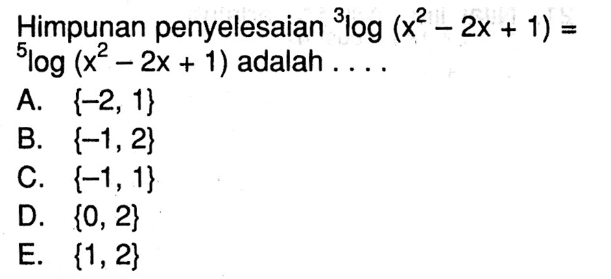 Himpunan penyelesaian 3log(x^2-2x+1) = 5log(x^2-2x+1) adalah....