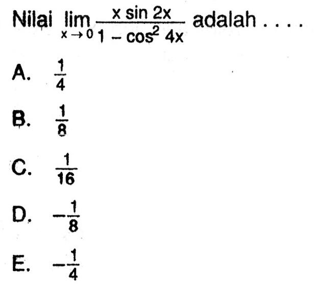 Nilai lim x->0 x sin 2x/(1-cos^2 4x)=...