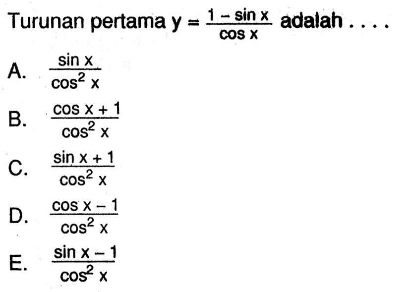 Turunan pertama y=(1 - sin x)/(cos x) adalah . . . .