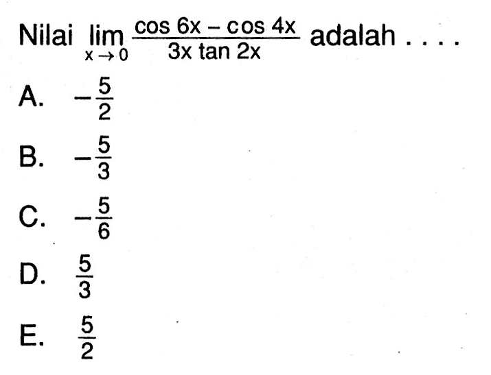 Nilai lim x->0 ((cos 6x -cos 4x)/3x tan 2x ) adalah