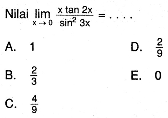 Nilai lim x->0 (x tan 2x)/(sin^2 3x)= ...