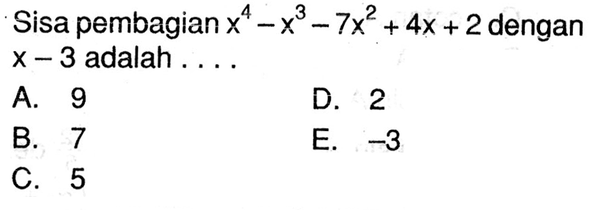 Sisa pembagian x^4-x^3-7x^2+4x+2 dengan x-3 adalah ...