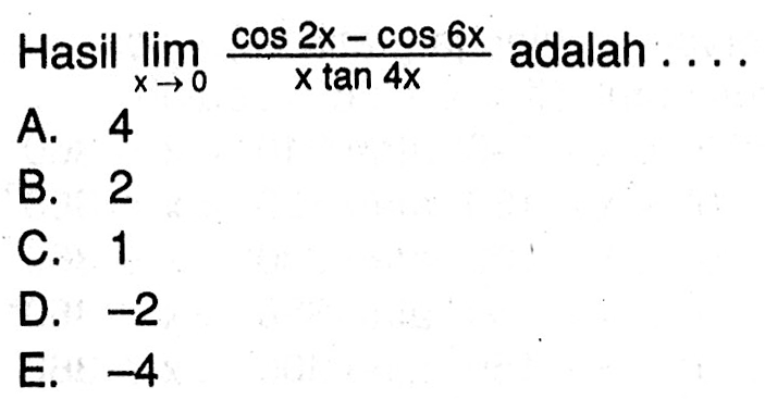 Hasil Iimx->0 ((COS2X-cos 6x )/(Xtan 4x )) adalah