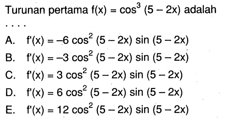 Turunan pertama f(x)= cos^3(5-2x) adalah
