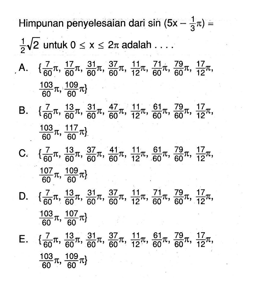 Himpunan penyelesaian dari sin(5x-pi/3)=akar(2)/2 untuk 0<=x<=2pi adalah