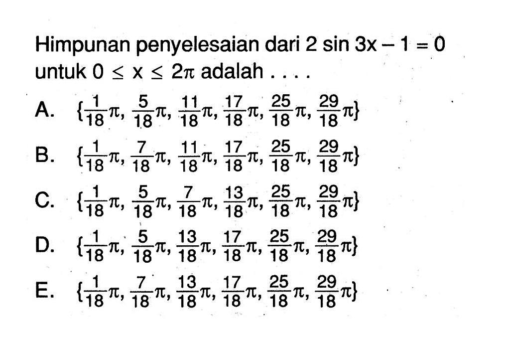 Himpunan penyelesaian dari 2sin 3x -1=0 untuk 0<=x<=2pi adalah