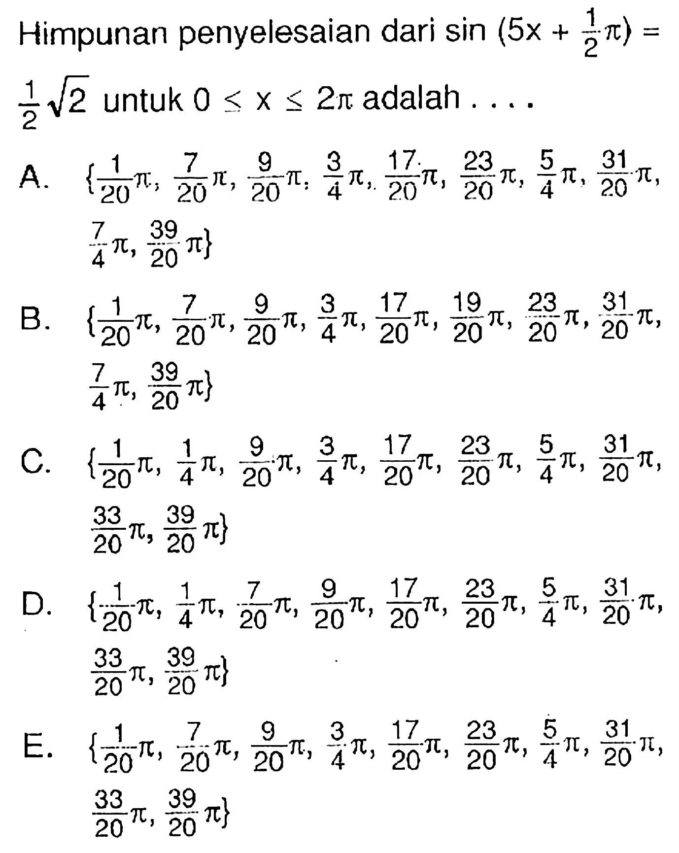 Himpunan penyelesaian dari sin (5x+1/2pi)=1/2 akar(2) untuk 0<=x<=2pi adalah ...