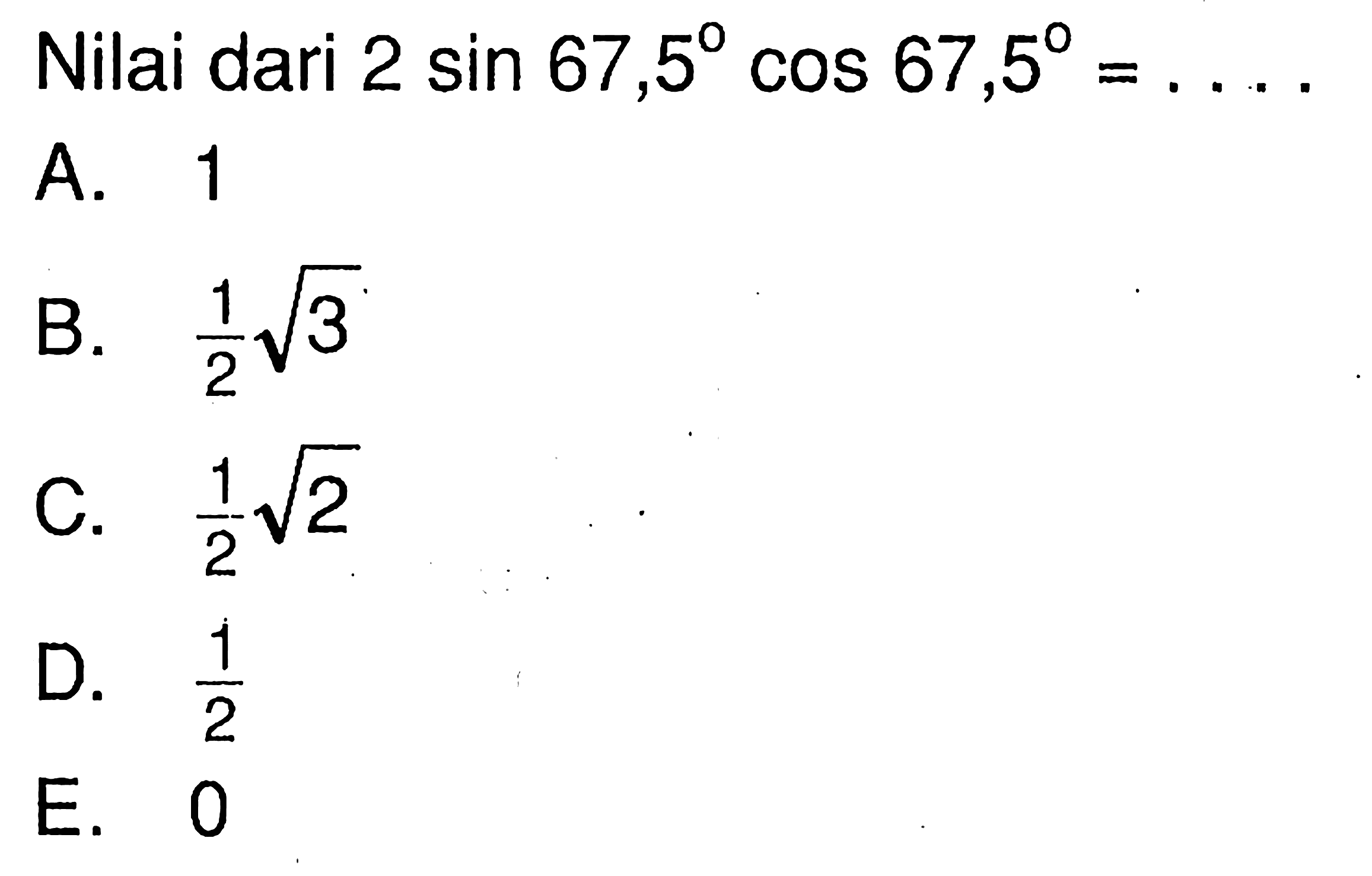 Nilai dari 2 sin 67,5 cos 67,5= . . . .