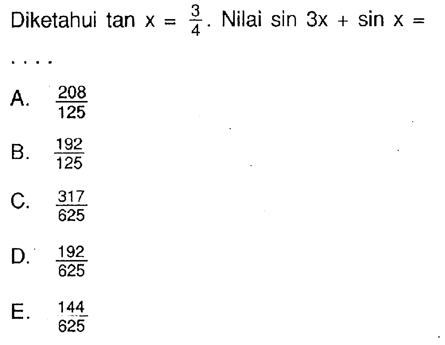 3 Diketahui tan x=3/4. Nilai sin 3x+sin x= ....