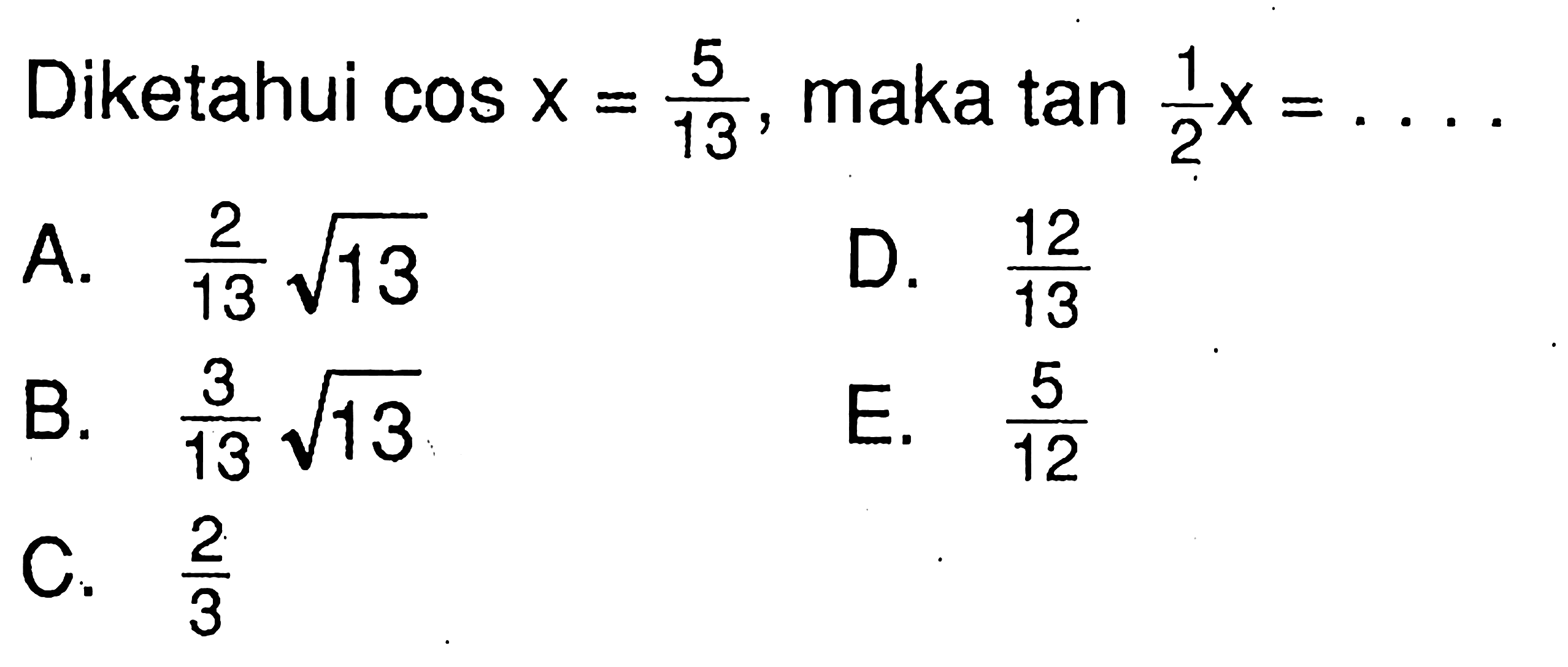 Diketahui cos X = 5/13 maka tan (1x/2)