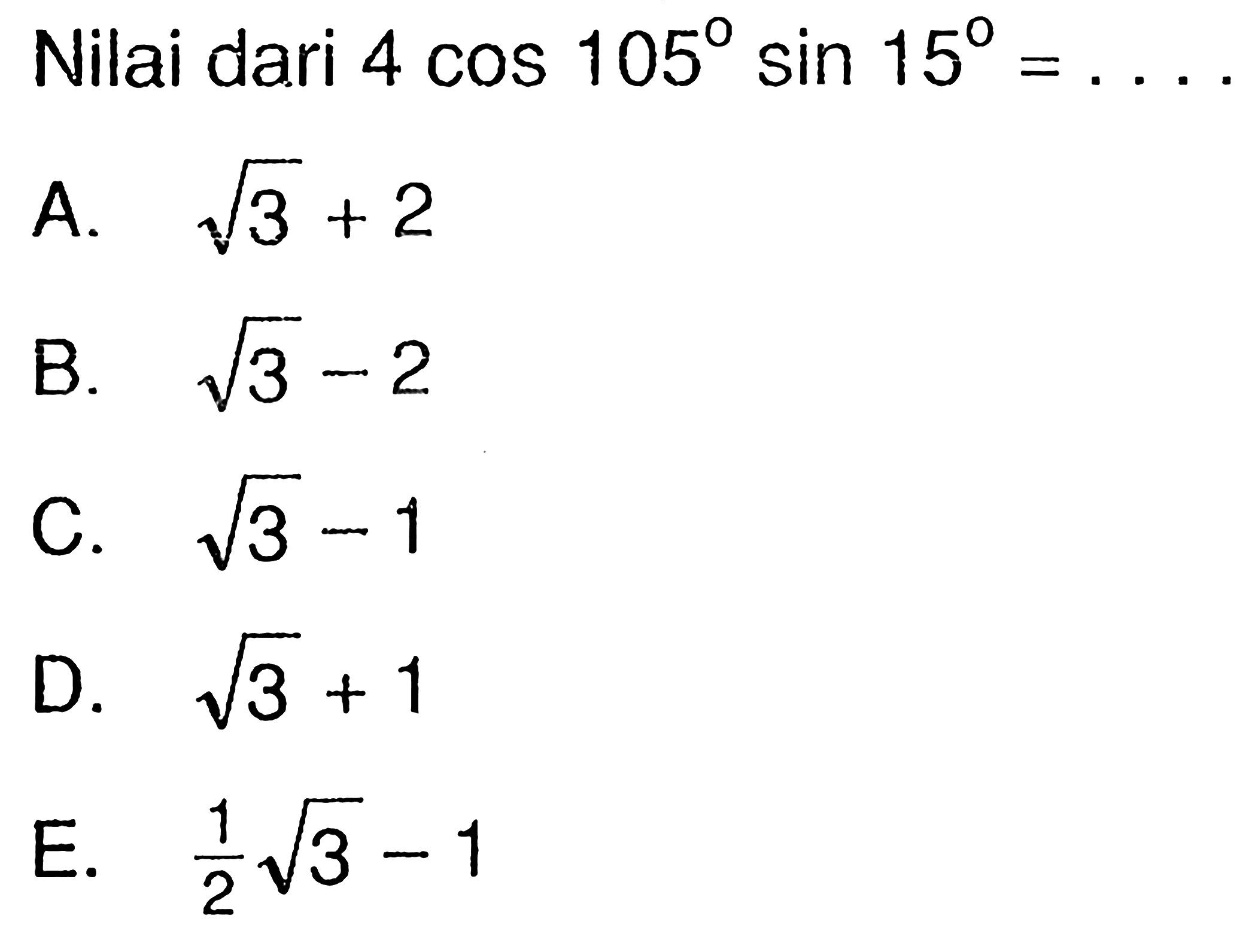 Nilai dari 4 cos 105 sin 15=... 