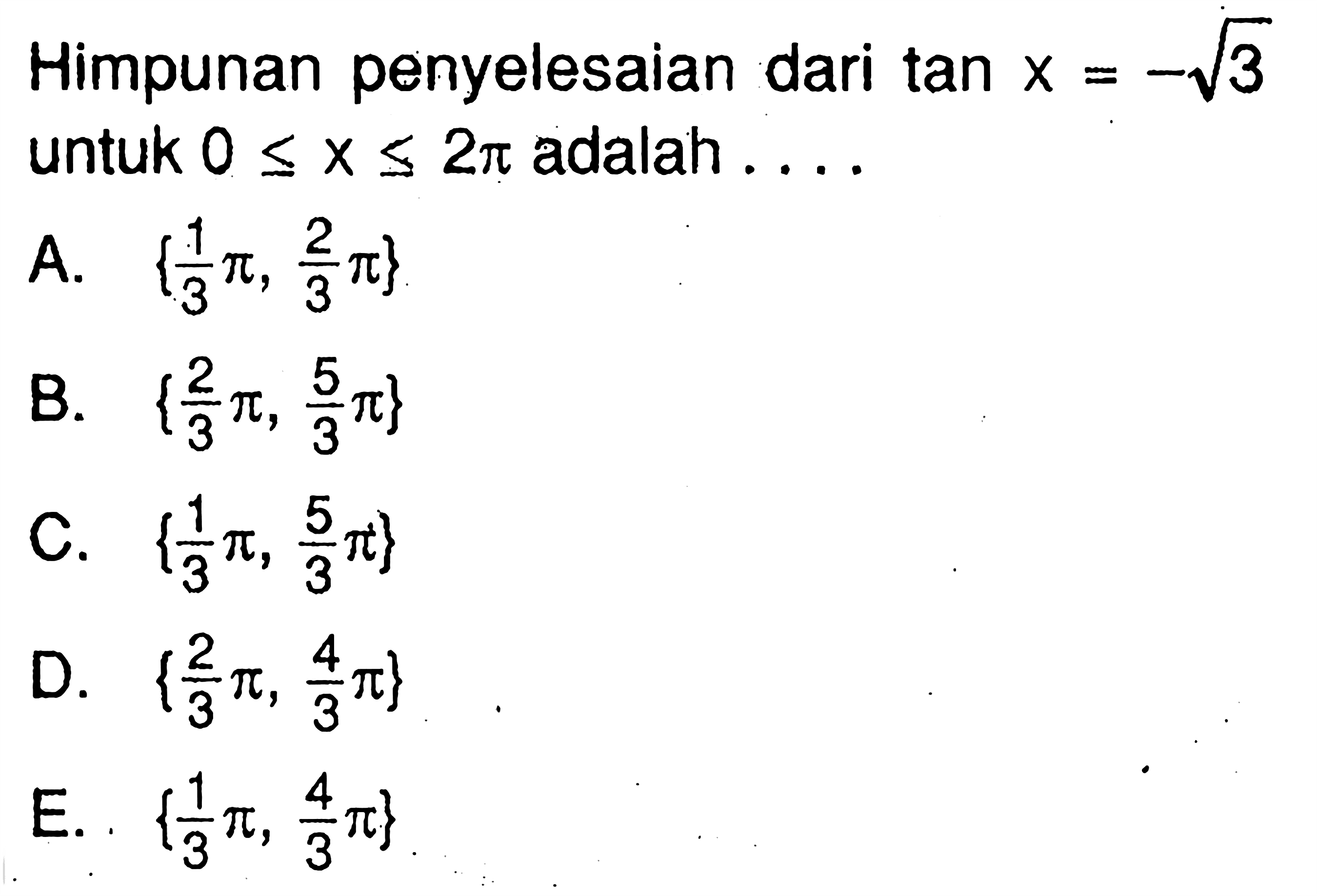 Himpunan penyelesaian dari tanx=-akar(3) untuk 0<=x<=2pi adalah....