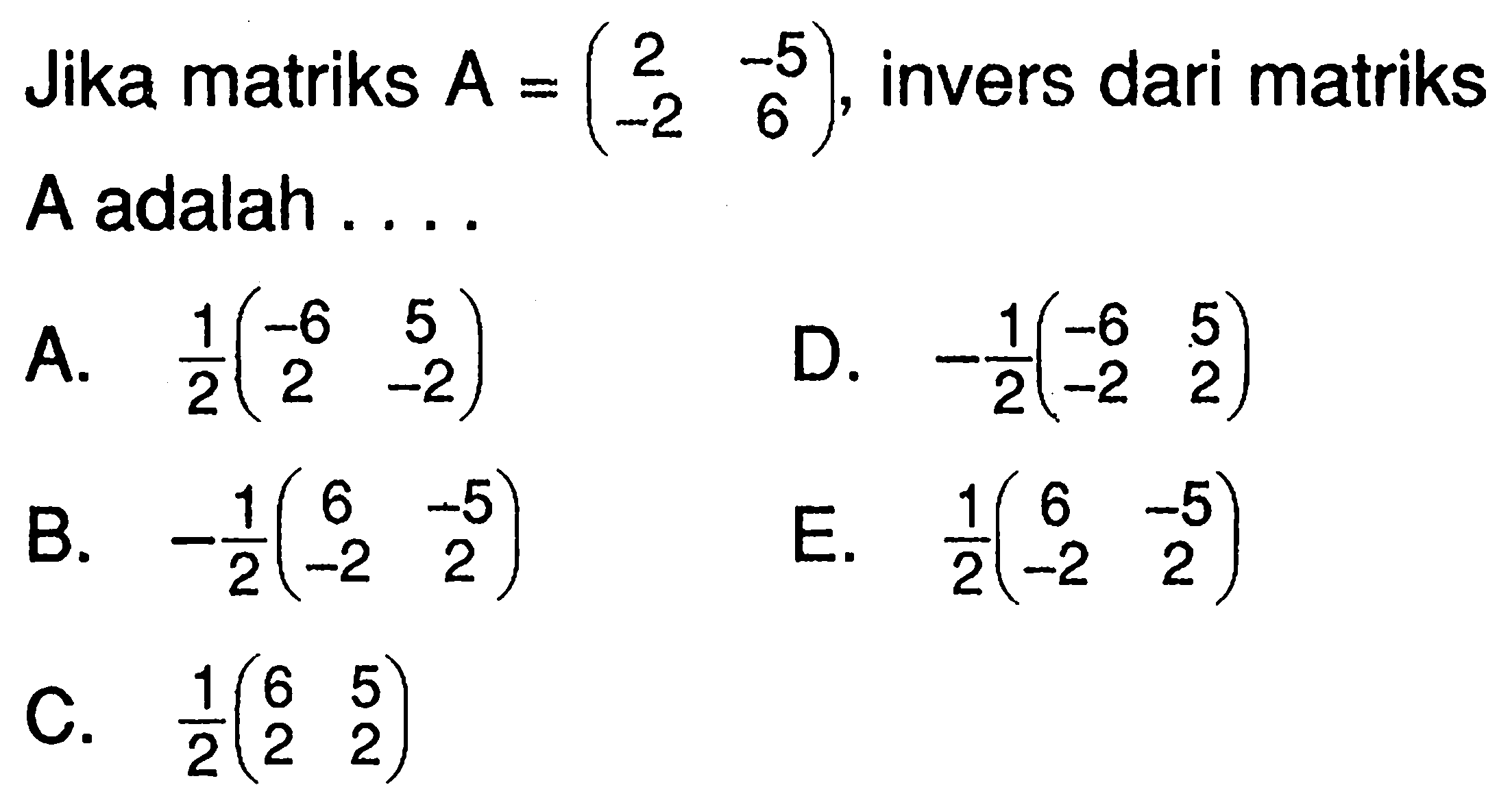 Jika matriks A=(2 -5 -2 6), invers dari matriks A adalah . . . .