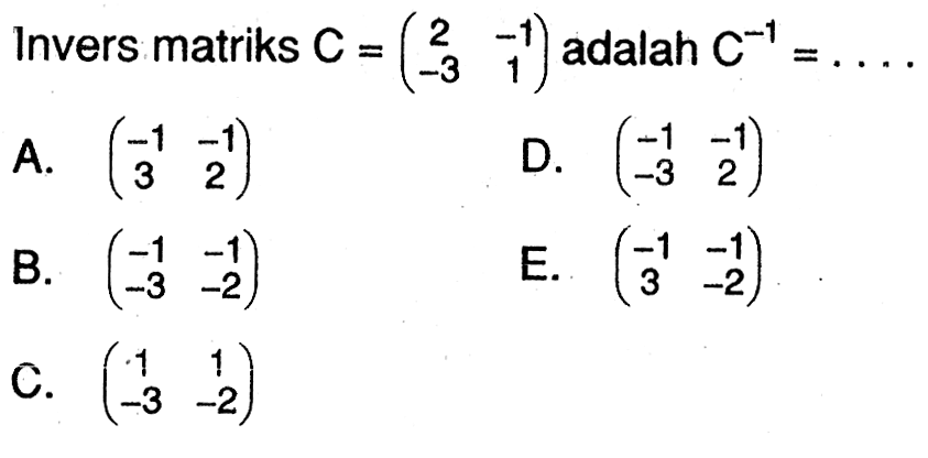 Invers matriks ( 2 -1 -3 1 ) adalah C^(-1)= ...