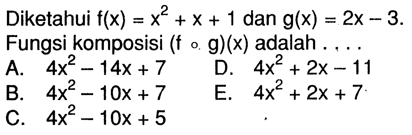 Diketahui f(x)=x^2+x+1 dan g(x)=2x-3. Fungsi komposisi (fog)(x) adalah....