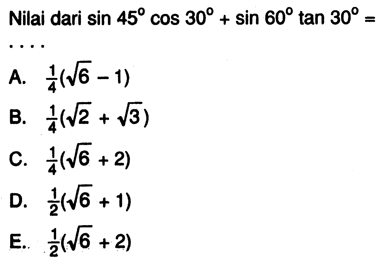 Nilai dari  sin 45 cos 30+sin 60 tan 30= 