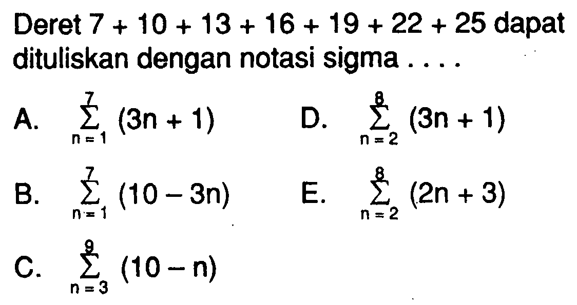 Deret 7+10 + 13 + 16+ 19 + 22+ 25 dapat dituliskan dengan notasi sigma 