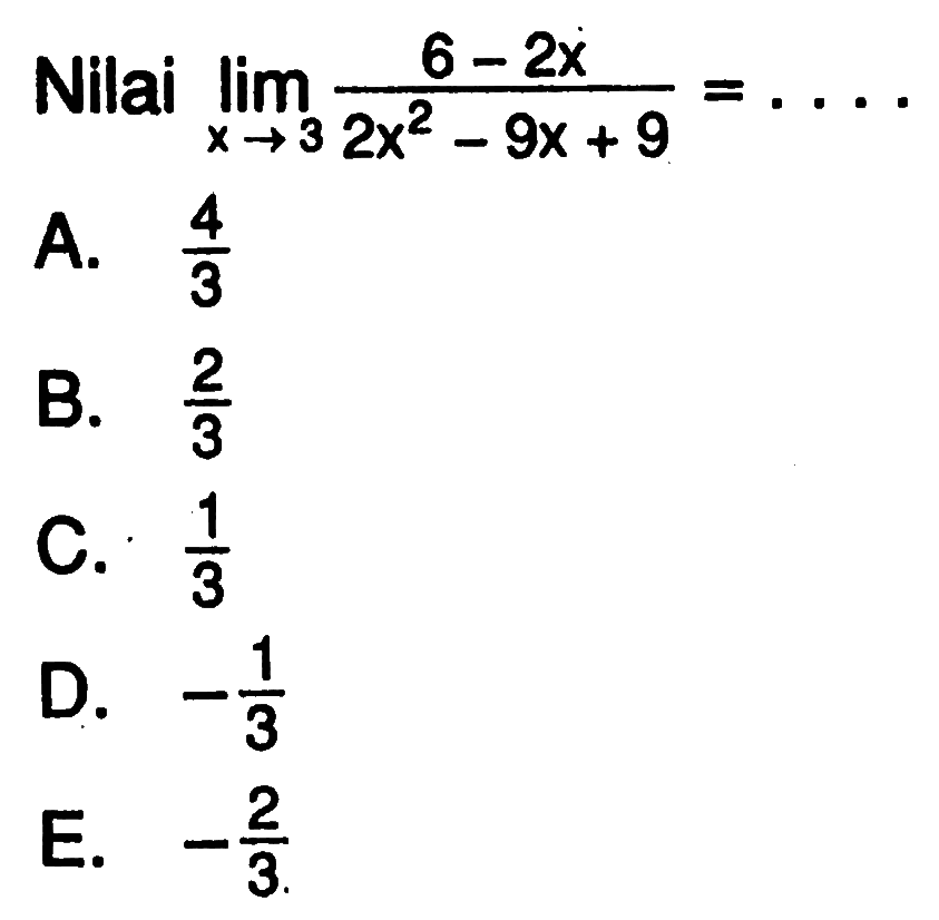 Nilai  lim x -> 3 (6-2x)/(2x^2-9x+9)=.... 