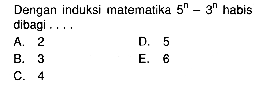 Dengan induksi matematika 5^n- 3^n habis dibagi....