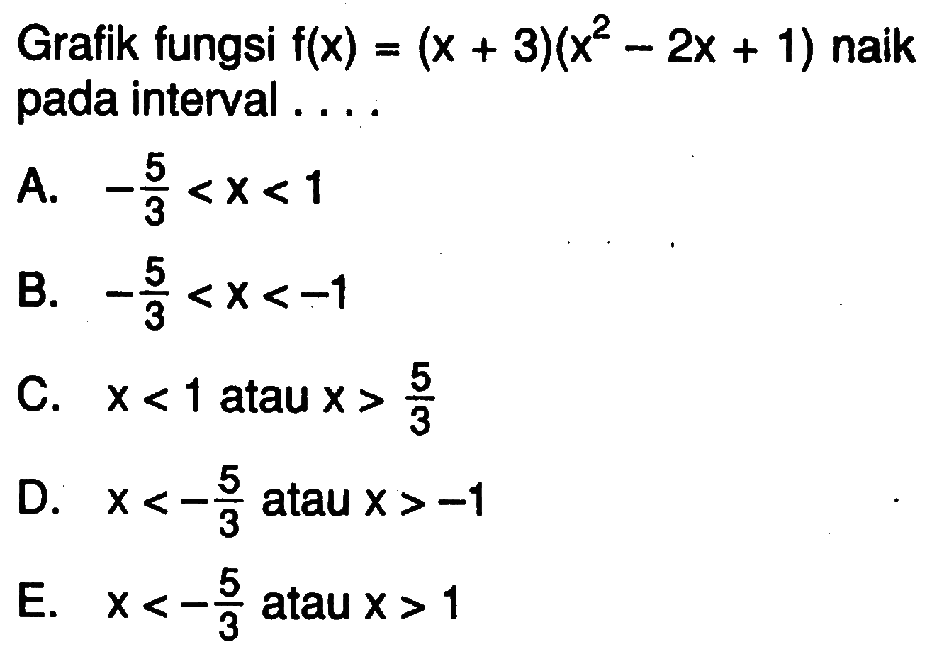 Grafik fungsi f(x)=(x+3)(x^2-2x+1) naik pada interval ....