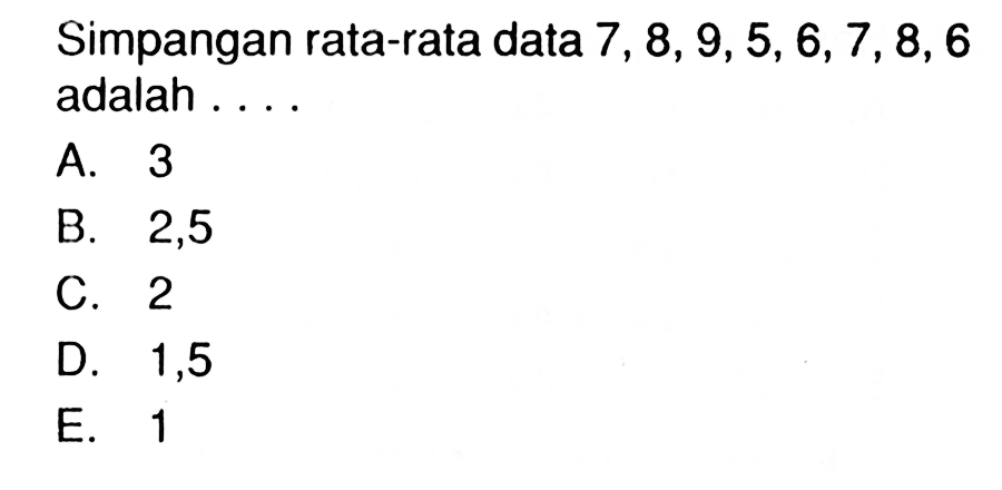 Simpangan rata-rata data 7,8,9,5,6,7,8,6 adalah ...