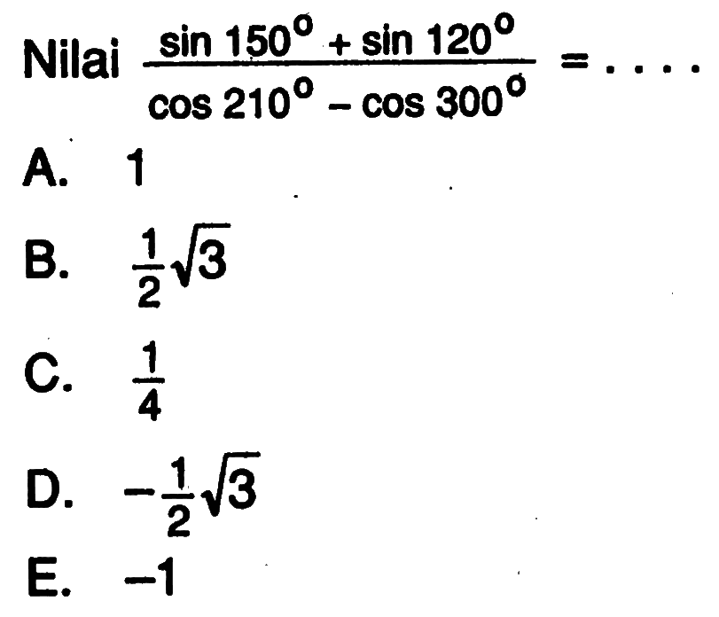 Nilai (sin150+sin120)/(cos210-cos300)=...