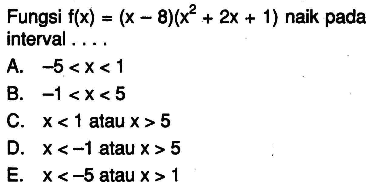 Fungsi f(x)=(x-8)(x^2+2x+1) naik pada interval....