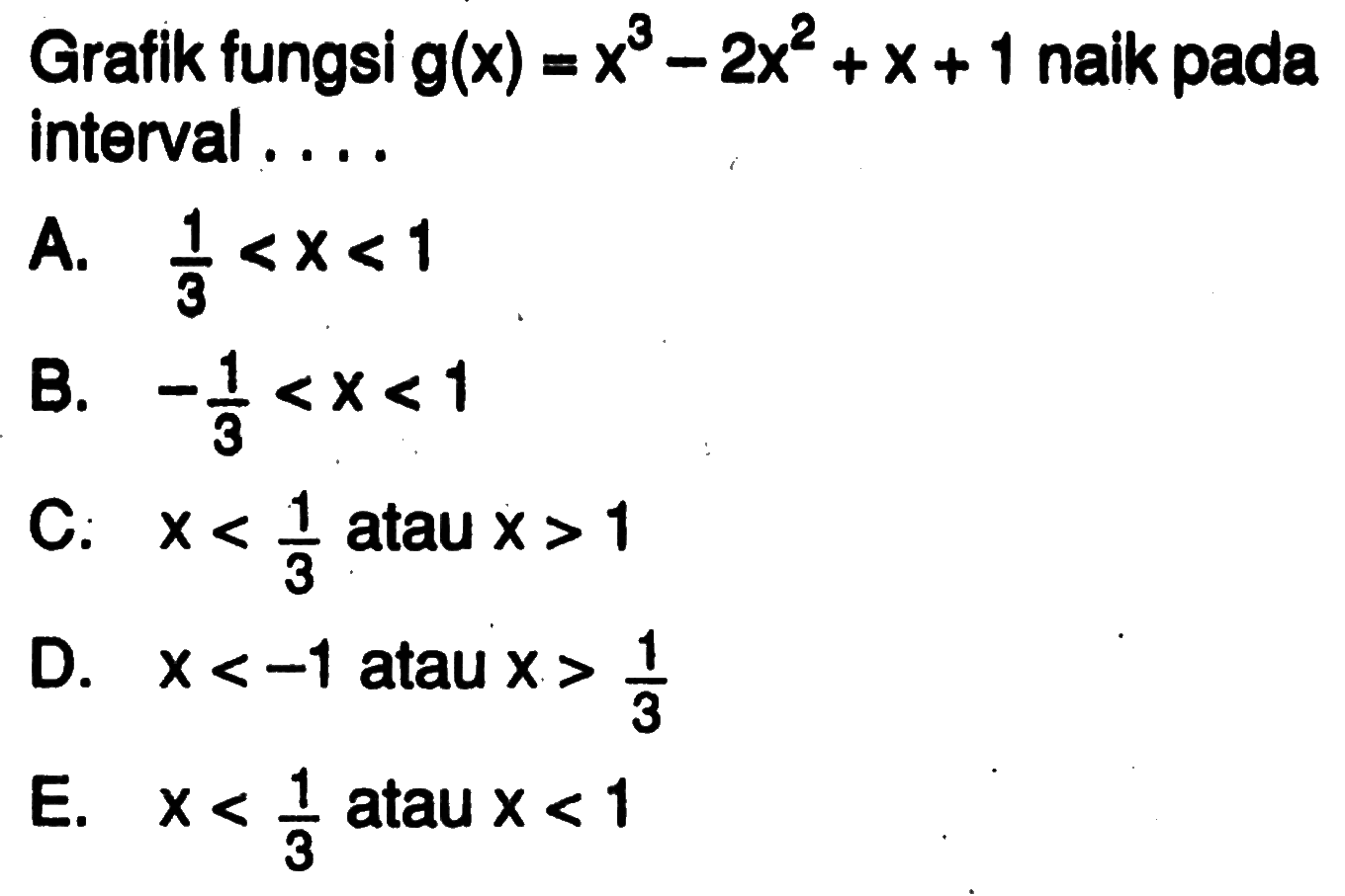 Grafik fungsi  g(x)=x^3-2x^2+x+1  naik pada interval....