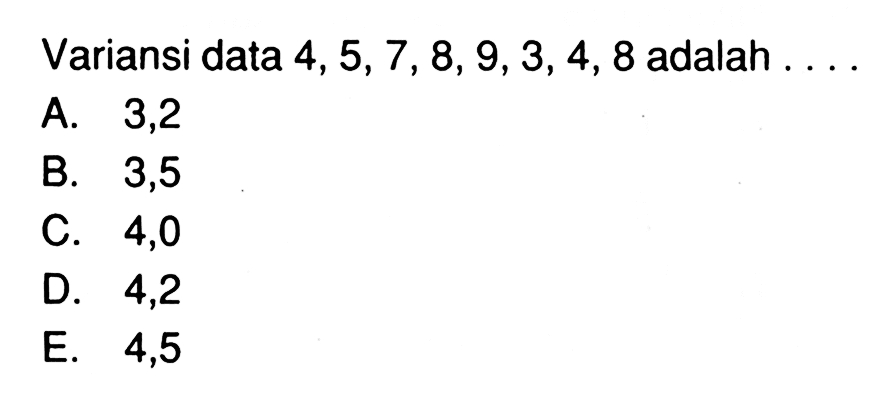 Variansi data 4, 5,7, 8, 9,3, 4, 8 adalah . . . .