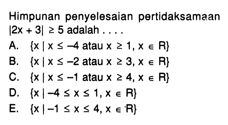 Himpunan penyelesaian pertidaksamaan |2x+3|>=5 adalah....