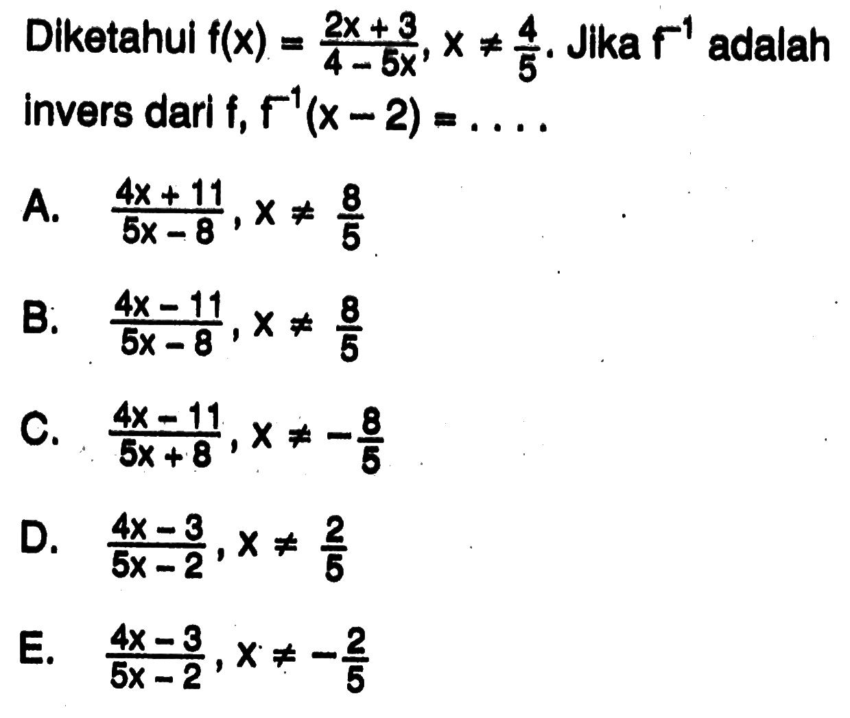 Diketahui f(x)=(2x+3)/(4-5x), x=/=4/5. Jika f^(-1) adalah invers dari f, f^(-1)(x-2)= .....