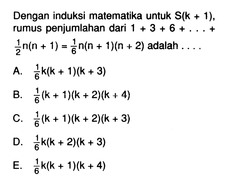 Dengan induksi matematika untuk S(k+1), penjumlahan dari rumus 1+3+6+...+1/2 n(n+1)=1/6 n(n+1)(n+2) adalah ....