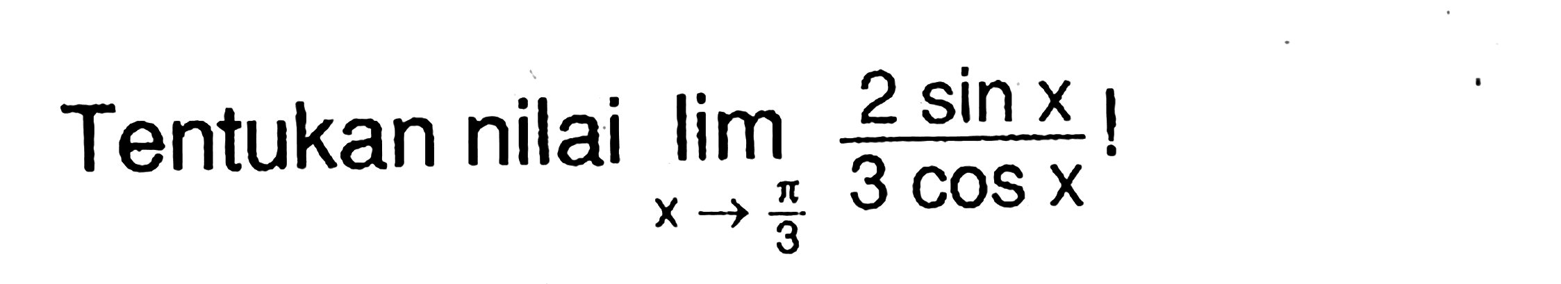 Tentukan nilai limit x->pi/3 2sin x/3cos x !