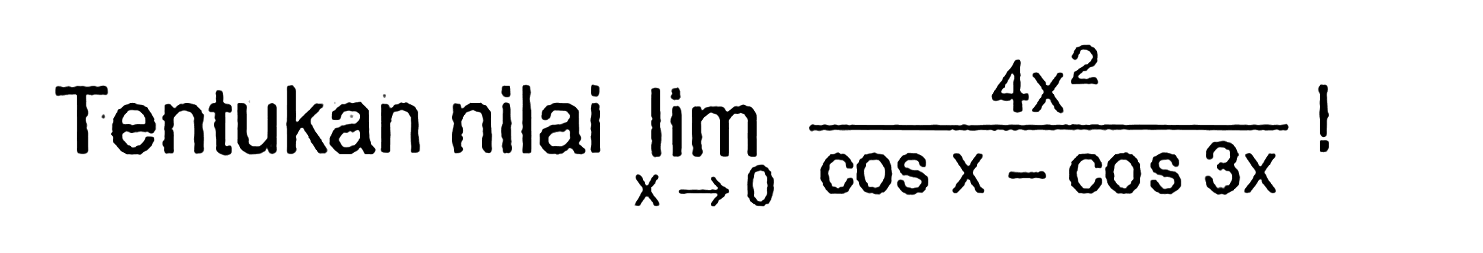 Tentukan nilai limit x -> 0 4x^2/(cos x-cos 3x)!