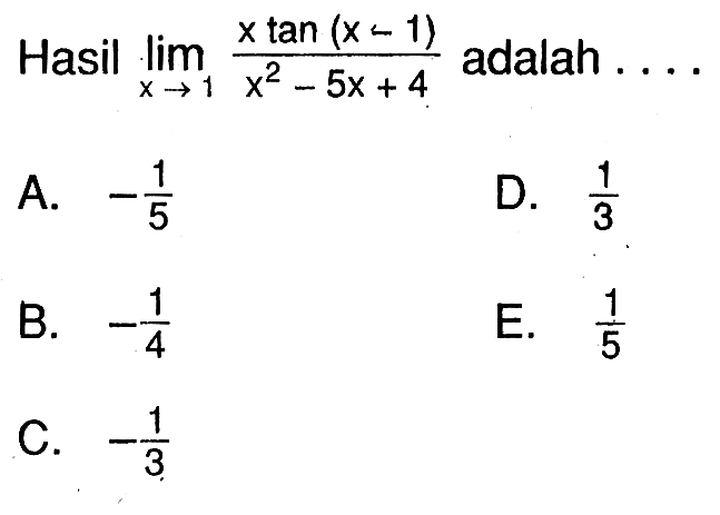 Hasil limx->1 (xtan(x-1)/(x^2-5X+4)) adalah