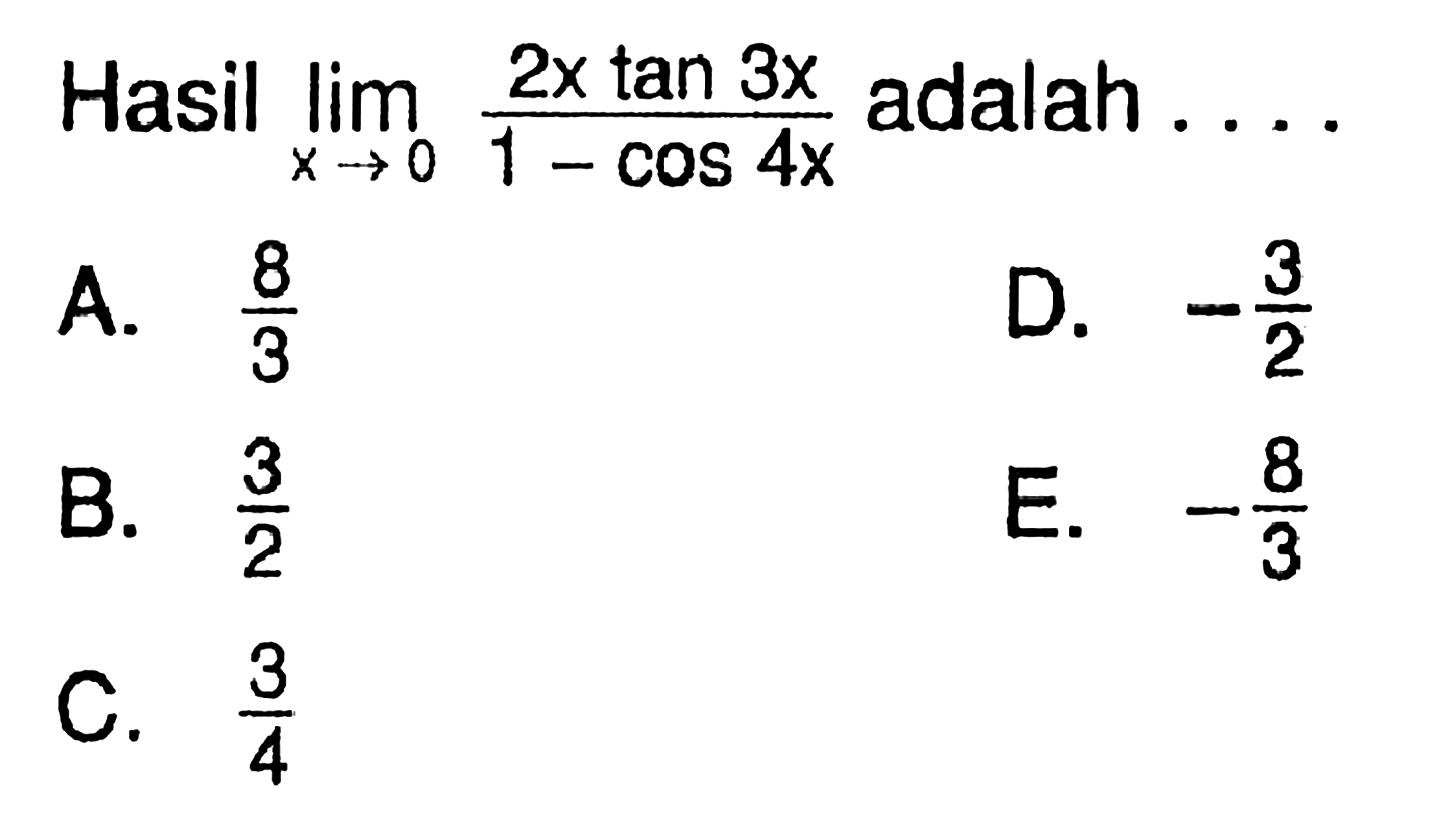 Hasil lim x->0 (2x tan 3x)/(1-cos 4x) adalah ...