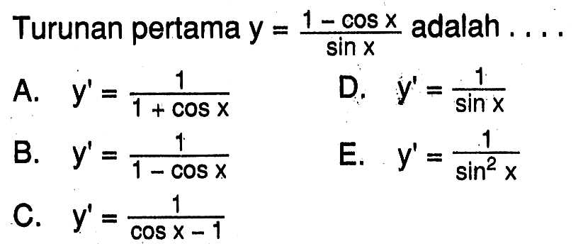 Turunan pertama y=(1-cos x)/sin x adalah . . . .